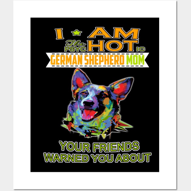 I'm The Psychotic German Shepherd Girl Your Friends Warned You About Wall Art by Ravens